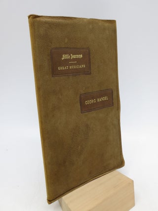 Item #061377 Little Journeys to the Homes of Great Musicians: Handel (Signed Limited Edition)....