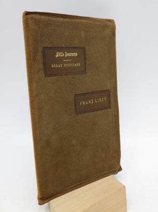 Item #061380 Little Journeys to the Homes of Great Musicians: Liszt (Signed Limited Edition)....