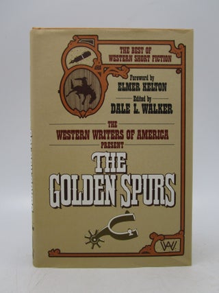 Item #061501 The Golden Spurs: The Best of Western Short Fiction. Dale L. Walker, Elmer Kelton,...