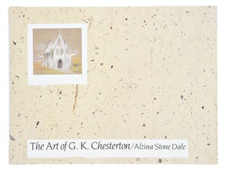 Item #061724 The Art of G.K. Chesterton. Alzina Stone Dale, Gilbert Keith Chesterton