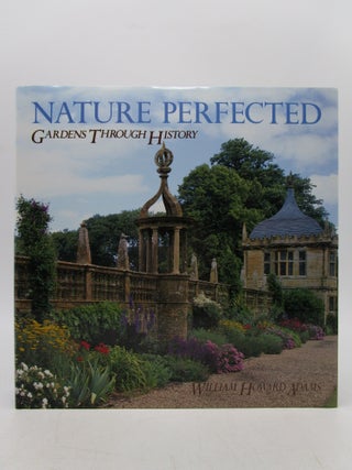 Item #061877 Nature Perfected: Gardens Through History. William Howard Adams
