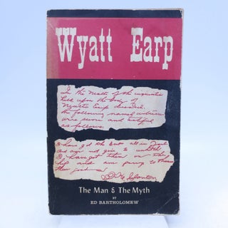 Item #062024 Wyatt Earp 1879 To 1882: The Man & the Myth (Limited to 1,000 copies). Ed Bartholomew