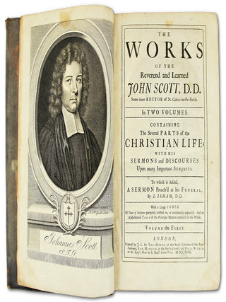The Works of the Reverend and Learned John Scott, D.D. Some Time Rector of St. Giles's In the Fields; Containing the Several Parts of the Christian Life; With His Sermons and Discourses Upon Many Important Subjects; To Which is Added, A Sermon Preached at His Funeral (In Two Volumes) First Edition Set (Two Volumes Complete)