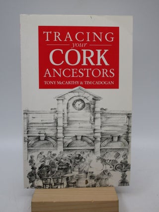 Item #062301 A Guide to Tracing your Cork Ancestors. Tony McCarthy, Tim Cadogan