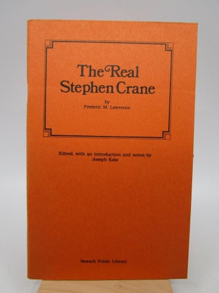 Item #062875 The Real Stephen Crane (FIRST EDITION). Frederic M. Lawrence, Joseph Katz,...