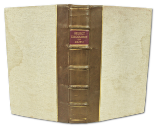 Two Select Discourses on Faith, and the Objects Thereof, the Articles of the Apostles Creed. The First On Faith, Shewing the Nature and Difference of that Faith which is Justifying, and of That Which Is Not. The Second, The Practical Believer: Or, the Articles of the Apostles Creed, Drawn Out To Form a True Christian's Heart and Practice...Two Treatises Upon the Covenant of Grace, The First, A Discourse of the Nature, Ends, and Difference of the Two Covenants. The Second Catechetical Lectures Upon the Preliminary Questions and Answers of the Church-Catechism (Four Books In One)