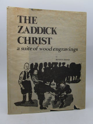 Item #063109 The Zaddick Christ : a suite of wood engravings (Signed by author). Bernard A. Solomon
