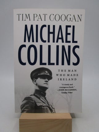 Item #063167 Michael Collins: The Man Who Made Ireland - A Biography. Tim Pat Coogan