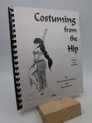 Item #064322 Costuming From The Hip: Revised and Expanded Edition. Dawn Devine Brown, Barry Brown