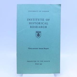 Item #064987 University of London Institute Of Historical Research: Thirty-seventh Annual Report