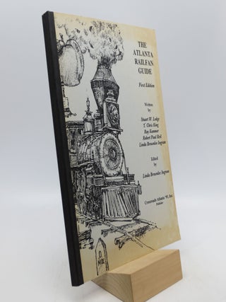 Item #065218 The Atlanta Railfan Guide (FIRST EDITION). T. Chris King Stuart W. Lodge, Linda...