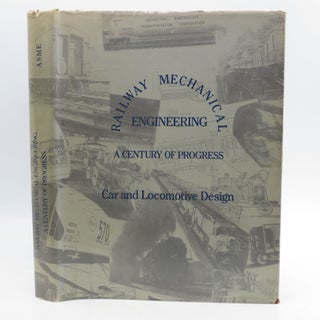 Item #065243 Railway Mechanical Engineering: A Century of Progress: Car and Locomotive Design. A...