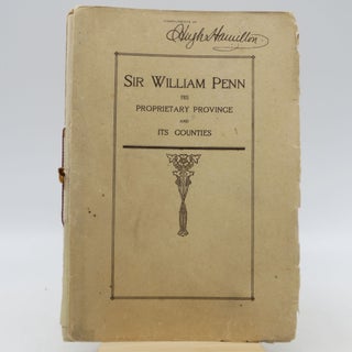 Item #065306 Sir William Penn: His Proprietary Province and its Counties; Those of the...