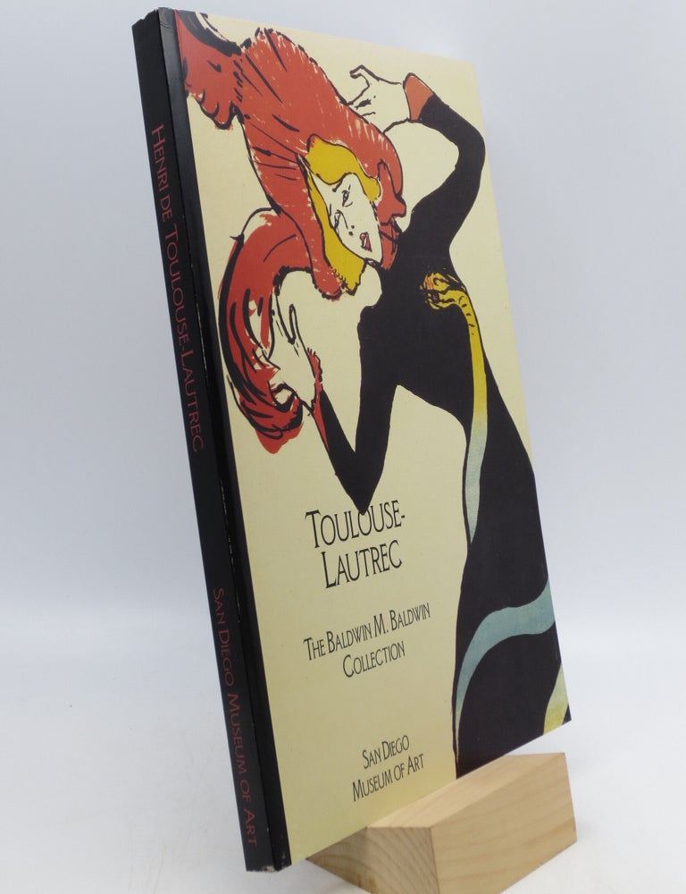 Item #065337 Toulouse-Lautrec: The Baldwin M. Baldwin collection, San Diego Museum of Art. Nora Desloge.