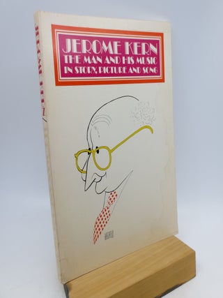 Item #065876 Jerome Kern: The Man and His Music in Story, Picture and Song. Producer, Writer,...
