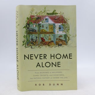 Item #065917 Never Home Alone: From Microbes to Millipedes, Camel Crickets, and Honeybees, the...