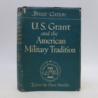 Item #066226 U.S. Grant and the American Military Tradition (First Edition). Bruce Catton, Oscar...