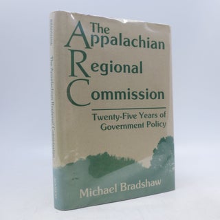 Item #066340 The Appalachian Regional Commission: Twenty-Five Years of Government Policy. Michael...