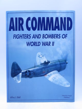 Item #066635 Air command: Fighters and bombers of World War II. Jeffrey L. Ethell