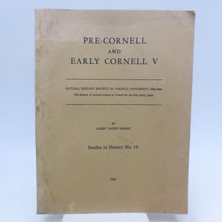 Item #066691 Pre-Cornell and Early Cornell V (FIRST EDITION). Albert Hazen Wright