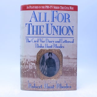 Item #066841 All For The Union: The Civil War Diary and Letters of Elisha Hunt Rhodes. Elisha...