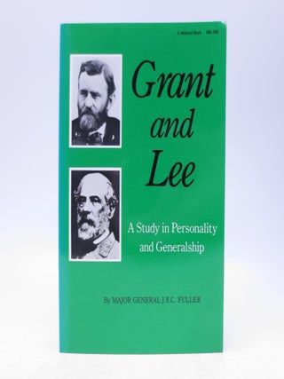 Item #066933 Grant and Lee: A Study in Personality and Generalship. Major General J. F C. Fuller