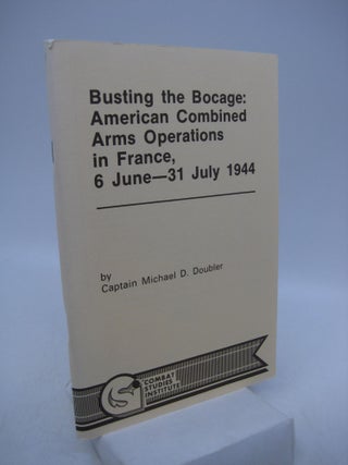 Item #067064 Busting the Bocage: American Combined Arms Operations in France, 6 June-31 July...