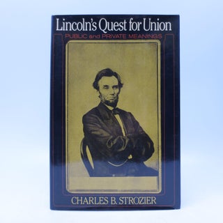 Item #067117 Lincoln's Quest for Union Public and Private Meanings. Charles B. Strozier
