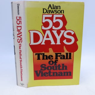 Item #067213 55 Days: The Fall of South Vietnam. Alan Dawson