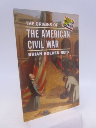 Item #067238 The Origins of the American Civil War (FIRST EDITION). Brian Holden Reid