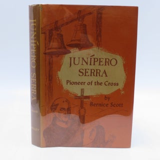 Item #067398 Junipero Serra, Pioneer of the Cross. Bernice Scott