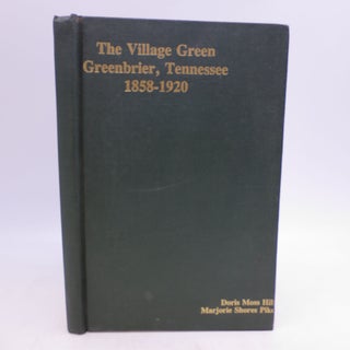 Item #067728 The Village Green: Greenbrier, Tennessee 1858-1920 (SIGNED). Doris Moss Hill,...