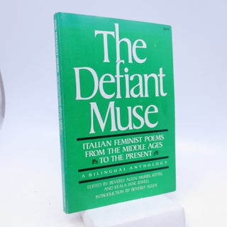 Item #067774 The Defiant Muse: Italian Feminist Poems from the Midd: A Bilingual Anthology (The...