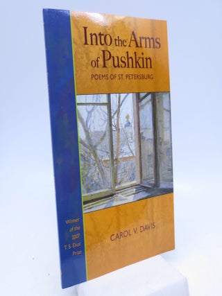 Item #067775 Into the Arms of Pushkin: Poems of St. Petersburg (Winner, T.S. Eliot Prize, 2007)...