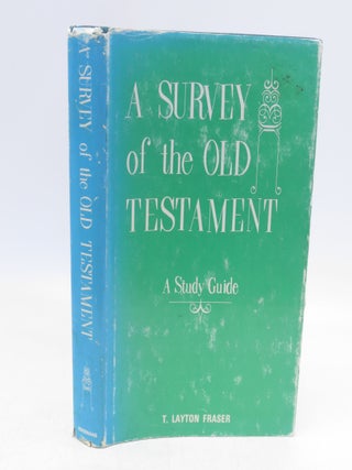 Item #067810 A Survey of the Old Testament. TH D. T. Layton Fraser