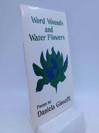 Item #067844 Word Wounds And Water Flowers. Daniela Gioseffi