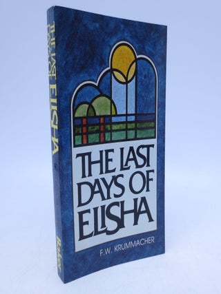 Item #067910 The Last Days of Elisha. F. W. Krummacher