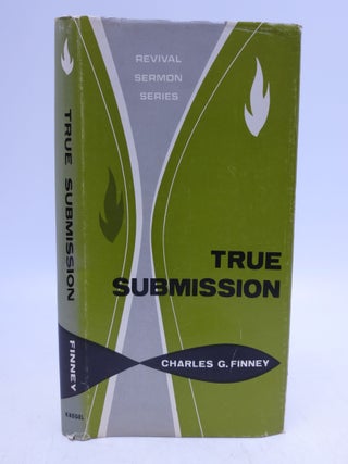 Item #068034 True Submission; Revival Messages. Charles G. Finney
