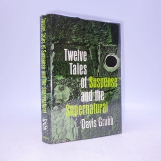 Item #068095 Twelve Tales of Suspense and the Supernatural (SIGNED, LIMITED EDITION). Davis Grubb