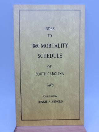 Item #068421 Index to 1860 Mortality Schedule of South Caroline. Jonnie P. Arnold, Compiler
