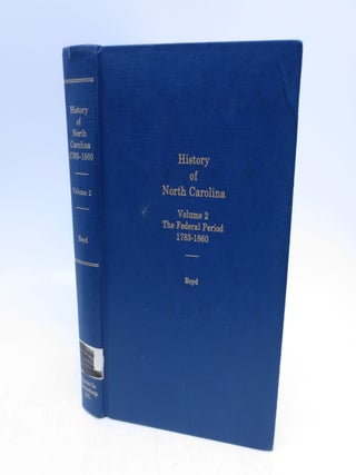 Item #068536 History of North Carolina - Volume II The Federal Period 1783-1860. Ph D. William K....