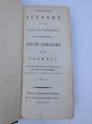 An Historical Account of the Rise and Progress of the Colonies of South Carolina and Georgia. In Two Volumes. (FIRST EDITION. COMPLETE TWO VOLUME SET.)