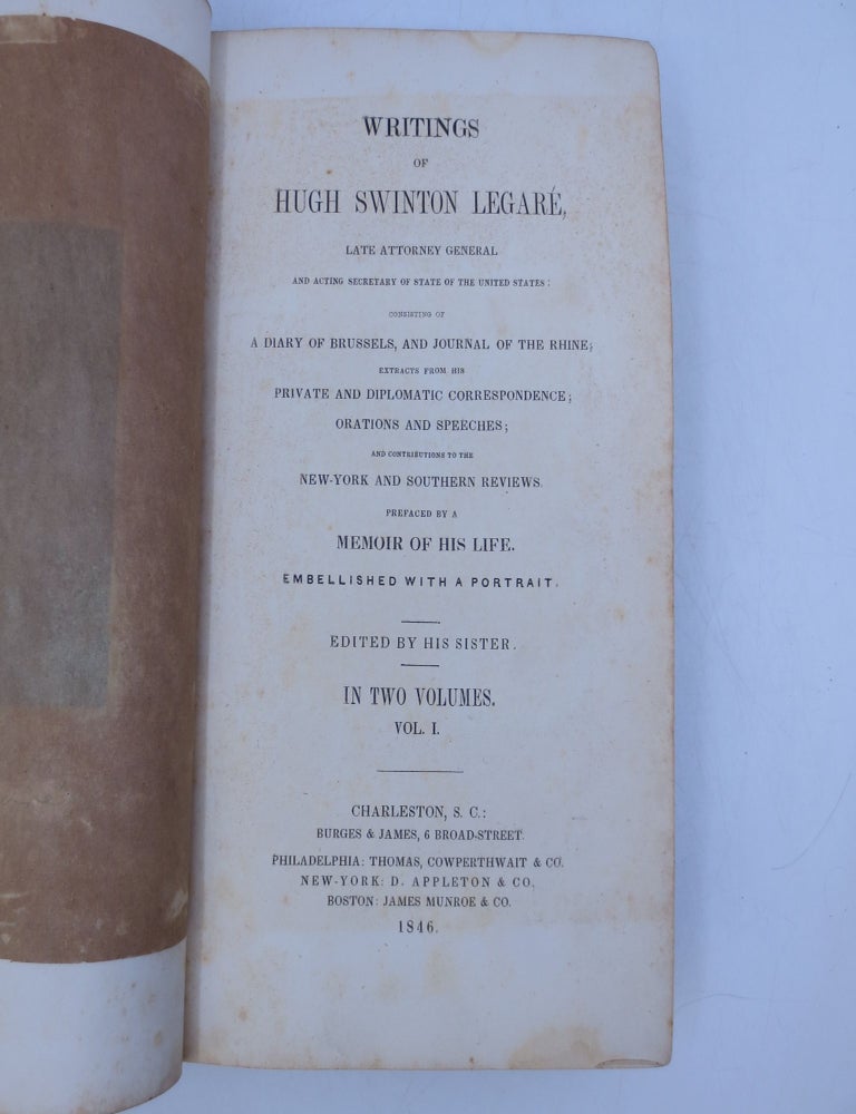 Item #068729 Writings of Hugh Swinton Legare, Late Attorney General and Acting Secretary of State of the United States: Consisting of A Diary of Brussels, and Journal of the Rhine; Extracts from His Private and Diplomatic Correspondence; Orations and Speeches; and Contributions to the New-York and Southern Reveiws. Prefaced by a Memoir of His Life. Embellished with a Portrait (FIRST EDITION. VOLUME ONE ONLY). Hugh Swinton Legare.