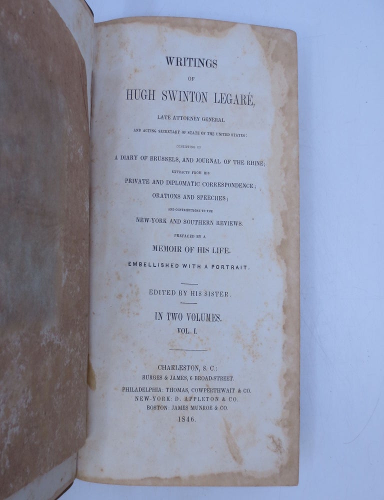 Item #068730 Writings of Hugh Swinton Legare, Late Attorney General and Acting Secretary of State of the United States: Consisting of A Diary of Brussels, and Journal of the Rhine; Extracts From His Private and Diplomatic Correspondence; Orations and Speeches; and Contributions to the New-York and Southern Reviews (First Edition, Volume One Only). Hugh Swinton Legare.
