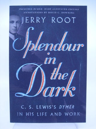 Item #068810 Splendour in the Dark: C. S. Lewis's Dymer in His Life and Work (Hansen Lectureship...