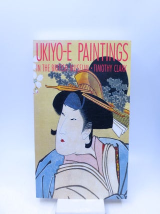 Item #068961 UKIYO-E PAINTINGS in the British Museum. Timothy Clark