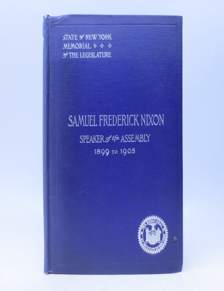 Item #069006 Proceedings of the Legislature of the State of New York commemorative of the Life, Character, and Public Services of Samuel Frederick Nixon, Speaker of the Assembly 1899 to 1905 inclusive, Held at the Capitol, Tuesday Evening, March 27, 1906 Albany, New York.