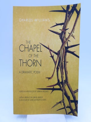Item #069337 The Chapel of the Thorn: A Dramatic Poem (Signed). Sorina Higgins Charles Williams,...