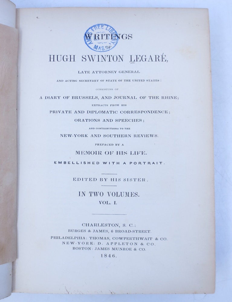 Item #069402 Writings of Hugh Swinton Legare, Late Attorney General and Acting Secretary of State of the United States: Consisting of A Diary of Brussels, and Journal of the Rhine; Extracts from His Private and Diplomatic Correspondence; Orations and Speeches; and Contributions to the New-York and Southern Reviews. Prefaced by a Memoir of His Life. Embellished with a Portrait (FIRST EDITION. VOLUMES I & II.). Hugh Swinton Legare, his Sister.