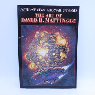 Item #069706 Alternative Views, Alternative Universes: The Art of David B. Mattingly. Cathleen...